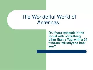 The Wonderful World of Antennas.