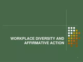 WORKPLACE DIVERSITY AND AFFIRMATIVE ACTION