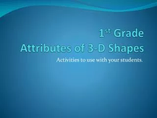 1 st Grade Attributes of 3-D Shapes