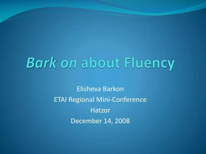 bark on about fluency