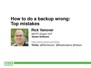 veeam/blog Twitter : @ RickVanover @BckpAcademy @ Veeam