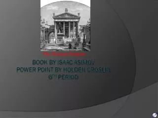 Book by Isaac Asimov Power point by Holden croslin 6 TH period