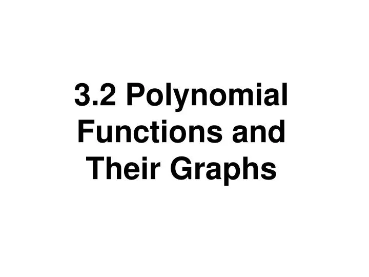 3 2 polynomial functions and their graphs