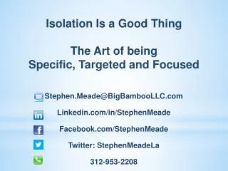 Isolation Is a Good Thing The Art of being Specific, Targeted and Focused