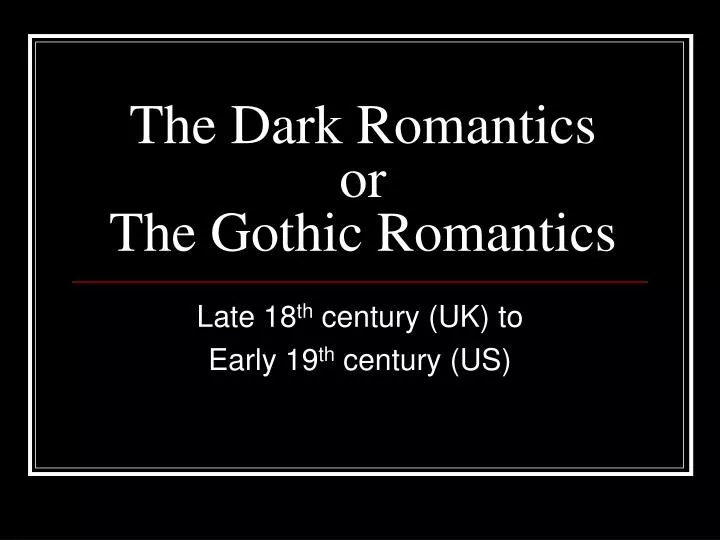 the dark romantics or the gothic romantics