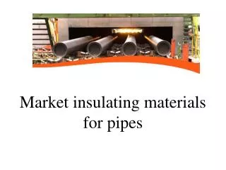 Market insulating materials for pipes