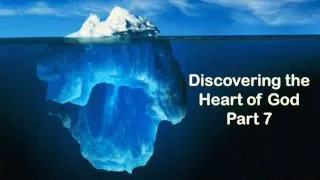 Discovering the Heart of God Part 7