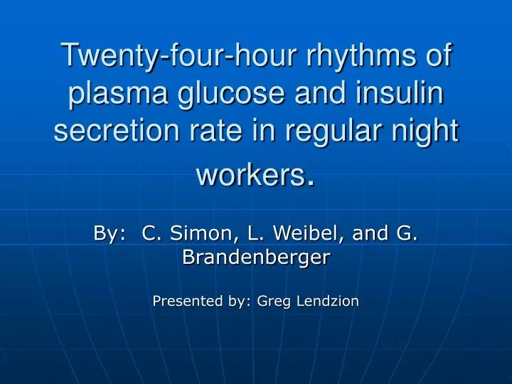 twenty four hour rhythms of plasma glucose and insulin secretion rate in regular night workers