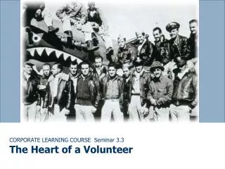 CORPORATE LEARNING COURSE Seminar 3.3 The Heart of a Volunteer