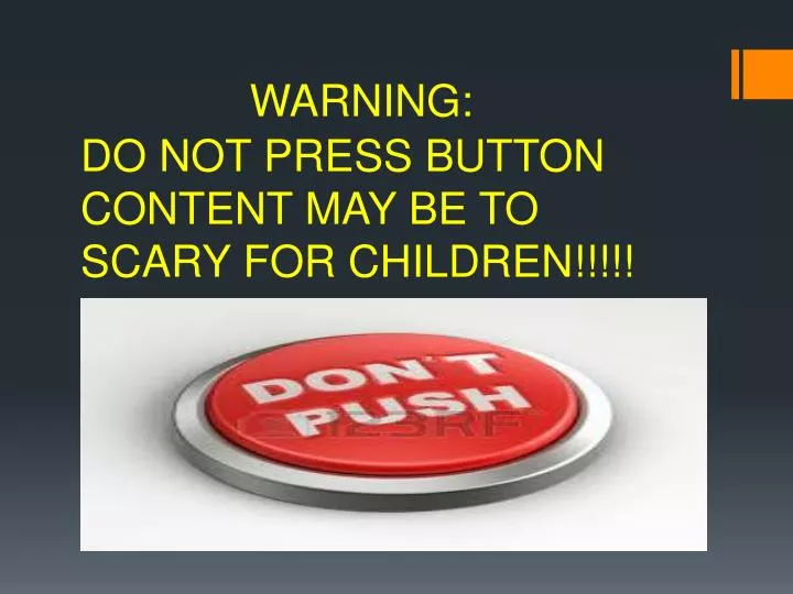 warning do not press button content may be to scary for children