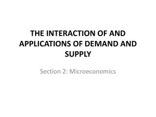 THE INTERACTION OF AND APPLICATIONS OF DEMAND AND SUPPLY