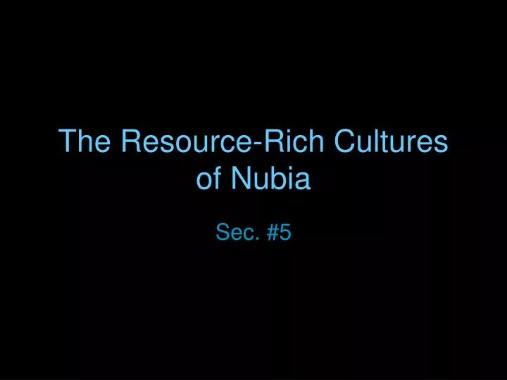 the resource rich cultures of nubia