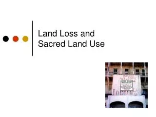 Land Loss and Sacred Land Use