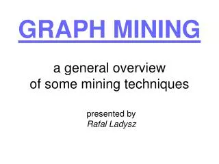 GRAPH MINING a general overview of some mining techniques