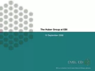 The Huber Group at EBI
