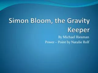 Simon Bloom, the Gravity Keeper