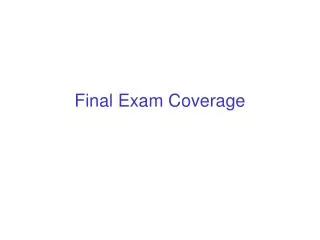 Final Exam Coverage