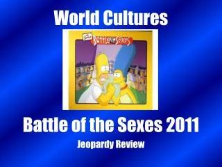 World Cultures Battle of the Sexes 2011 Jeopardy Review