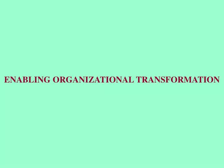 enabling organizational transformation