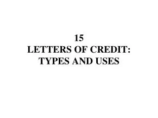 15 LETTERS OF CREDIT: TYPES AND USES
