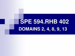 SPE 594.RHB 402 DOMAINS 2, 4, 8, 9, 13