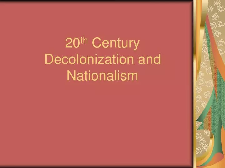 20 th century decolonization and nationalism
