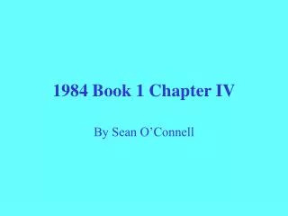 1984 Book 1 Chapter IV