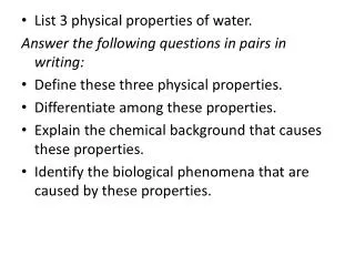List 3 physical properties of water. Answer the following questions in pairs in writing: