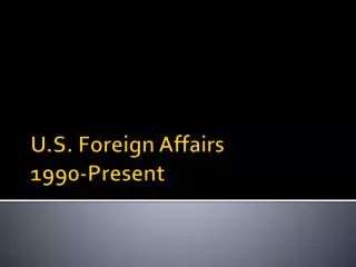 U.S. Foreign Affairs 1990-Present