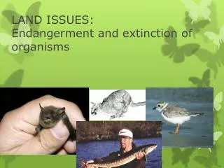 LAND ISSUES: Endangerment and extinction of organisms