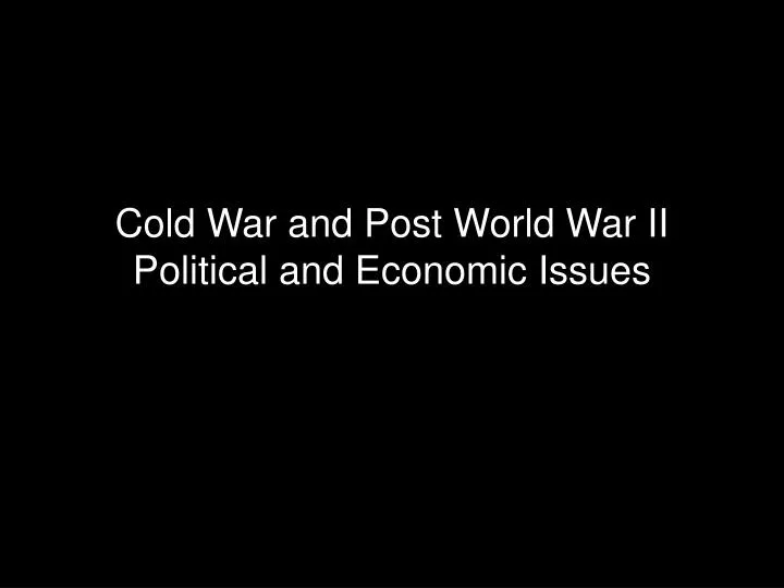 cold war and post world war ii political and economic issues