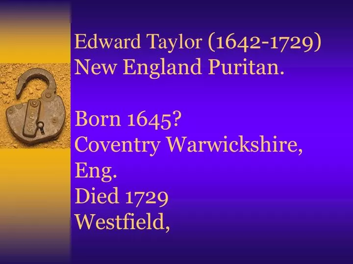 edward taylor 1642 1729 new england puritan born 1645 coventry warwickshire eng died 1729 westfield