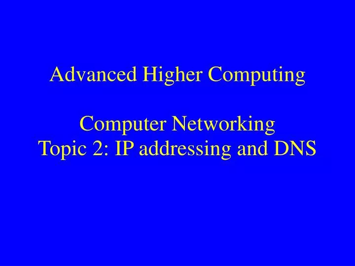 advanced higher computing computer networking topic 2 ip addressing and dns