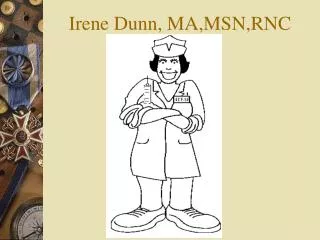 Irene Dunn, MA,MSN,RNC