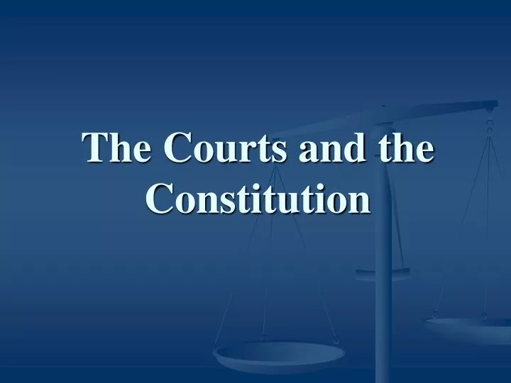 the courts and the constitution