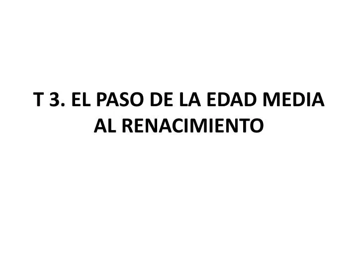 t 3 el paso de la edad media al renacimiento