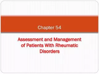 Chapter 54 Assessment and Management of Patients With Rheumatic Disorders