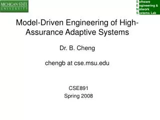 Model-Driven Engineering of High-Assurance Adaptive Systems Dr. B. Cheng chengb at cse.msu