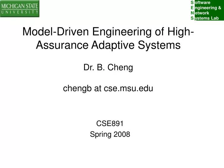 model driven engineering of high assurance adaptive systems dr b cheng chengb at cse msu edu