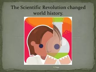 The Scientific Revolution changed world history.