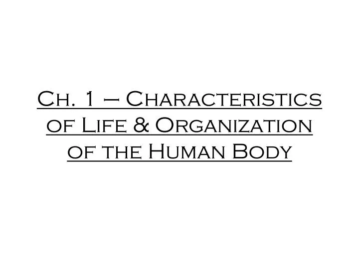 ch 1 characteristics of life organization of the human body