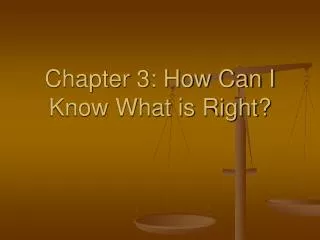 Chapter 3: How Can I Know What is Right?