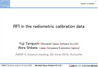 RFI in the radiometric calibration data Yuji Taniguchi ( M itsubishi S pace S oftware Co.,Ltd.)