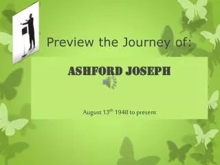 Preview the Journey of: ASHFORD JOSEPH August 13 th 1948 to present