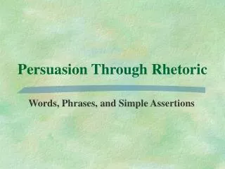 Persuasion Through Rhetoric