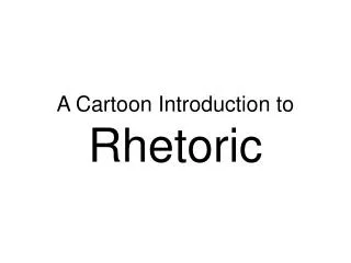 A Cartoon Introduction to Rhetoric