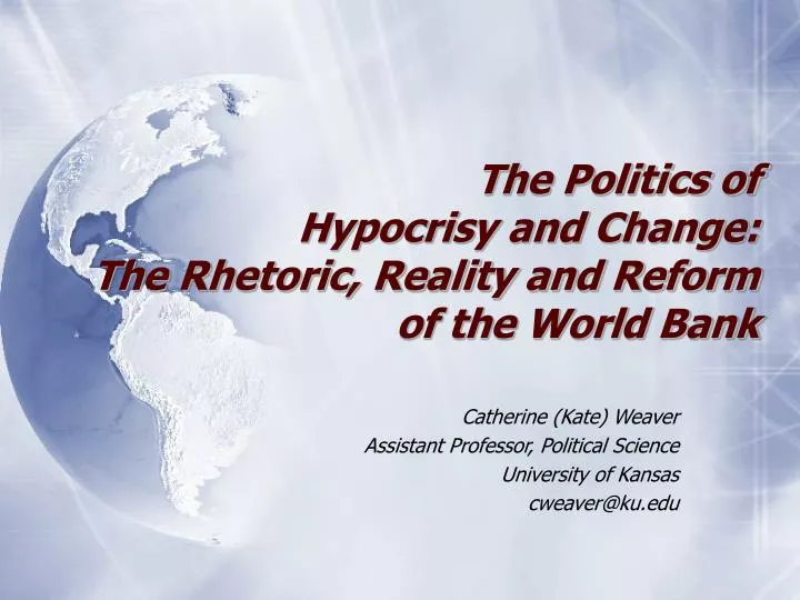 the politics of hypocrisy and change the rhetoric reality and reform of the world bank