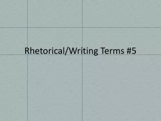 Rhetorical/Writing Terms #5