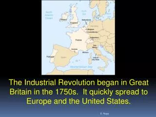 The Industrial Revolution began in Great Britain in the 1750s. It quickly spread to