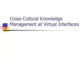 Cross-Cultural Knowledge Management at Virtual Interfaces